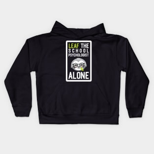 Funny School Psychologist Pun - Leaf me Alone - Gifts for School Psychologists Kids Hoodie